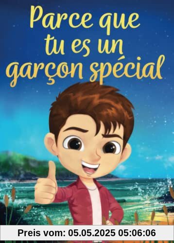 Parce que tu es un garçon spécial: Un livre pour les enfants sur le courage, la force intérieure et la confiance en soi