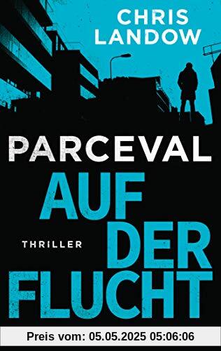 Parceval - Auf der Flucht: Thriller (Ralf Parceval, Band 2)