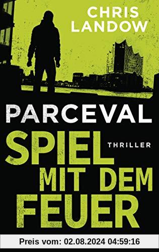 Parceval - Spiel mit dem Feuer: Thriller (Ralf Parceval, Band 3)