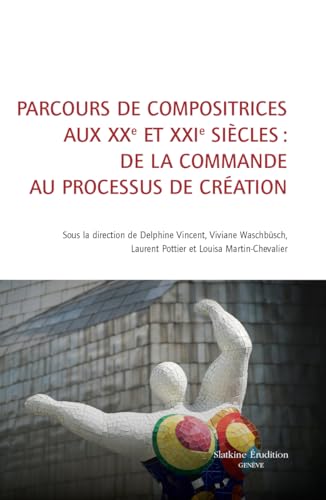 Parcours de compositrices aux XXe et XXIe siècles : de la commande au processus de création Parcours de compositrices aux XXe et XXIe siècles : de la commande au processus de création von Slatkine