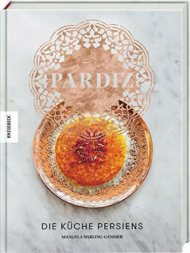 Pardiz: Die Küche Persiens . Das Persien-Kochbuch