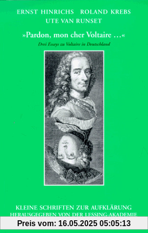 Pardon, mon cher Voltaire: Drei Essays zu Voltaire in Deutschland (Kleine Schriften zur Aufklärung)