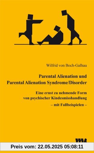Parental Alienation und Parental Alienation Syndrome/Disorder: Eine ernst zu nehmende Form von psychischer Kindesmisshandlung - mit Fallbeispielen Parental Alienation und Parental Alienation Syndrome/Disorder: Eine ernst zu nehmende Form von psychischer Kindesmisshandlung - mit Fallbeispielen