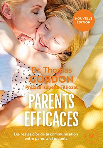 Parents efficaces: Les règles d'or de la communication entre parents et enfants