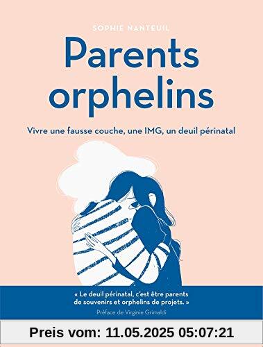 Parents orphelins: Vivre une fausse couche, une IMG, un deuil périnatal