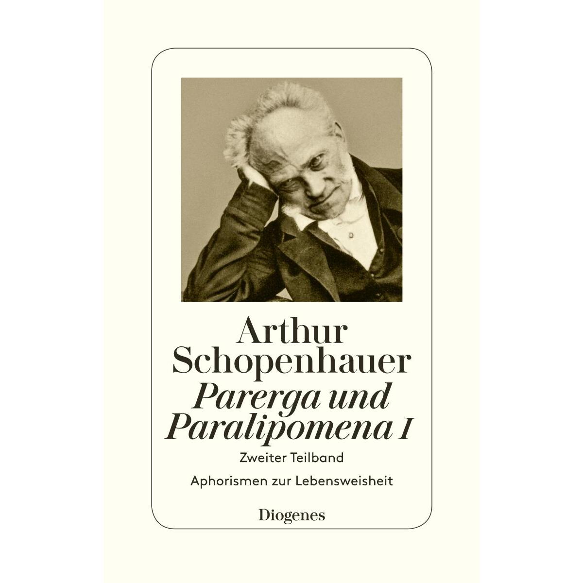 Parerga und Paralipomena I Parerga und Paralipomena I von Diogenes Verlag AG