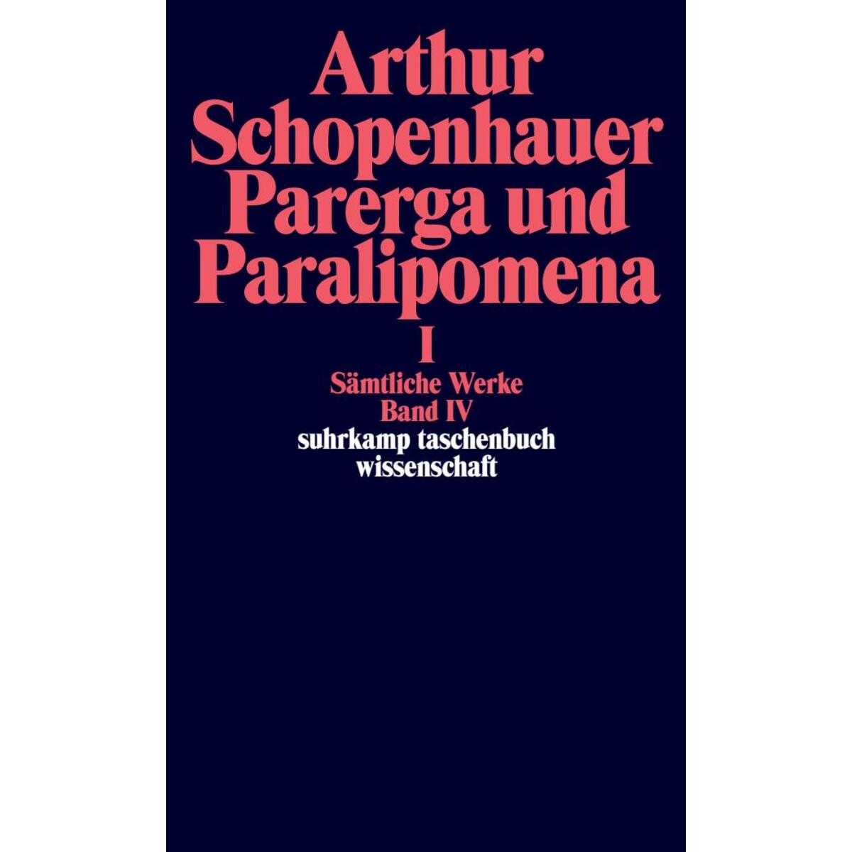 Parerga und Paralipomena I. Kleine philosophische Schriften Parerga und Paralipomena I. Kleine philosophische Schriften von Suhrkamp Verlag AG