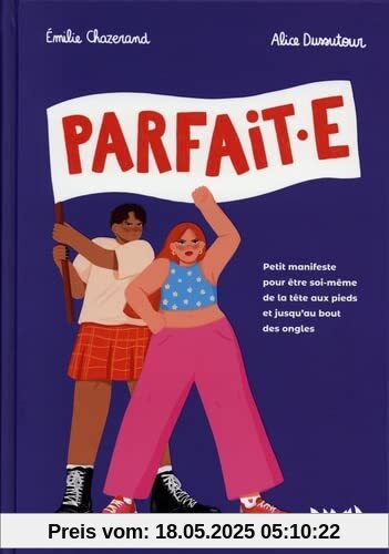 Parfaite: Petit manifeste pour le droit dêtre soi-même de la tête aux pieds, et jusquau bout des ongles