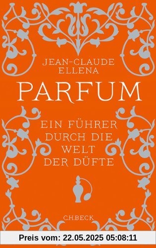 Parfum: Ein Führer durch die Welt der Düfte