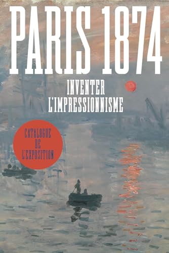 Paris 1874. Inventer l'impressionnisme