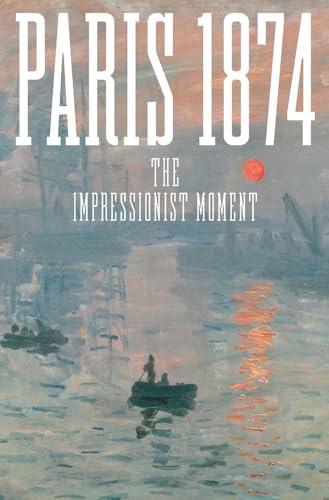 Paris 1874: The Impressionist Moment von Yale University Press