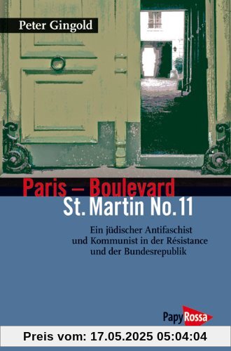 Paris - Boulevard St. Martin No. 11: Ein jüdischer Anitfaschist und Kommunist in der Résistance und der Bundesrepublik