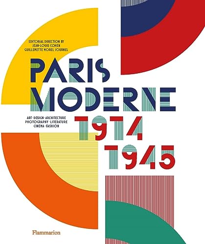 Paris Moderne: 1914-1945; Art, Design, Architecture, Photography, Literature, Cinema, Fashion