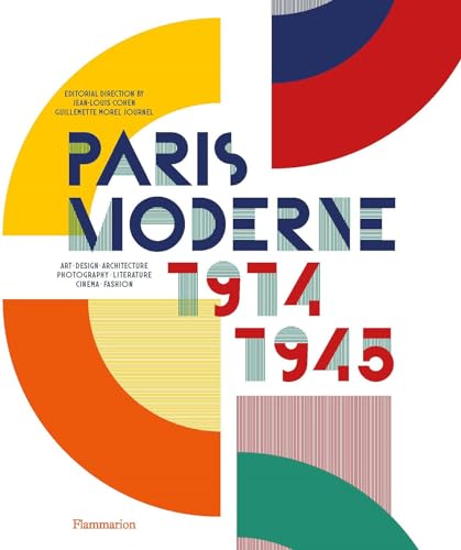 Paris Moderne: 1914-1945; Art, Design, Architecture, Photography, Literature, Cinema, Fashion