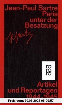Paris unter der Besatzung: Artikel, Reportagen, Aufsätze 1944-1945: Artikel, Aufsätze und Reportagen 1944 - 1945 Paris unter der Besatzung: Artikel, Reportagen, Aufsätze 1944-1945: Artikel, Aufsätze und Reportagen 1944 - 1945