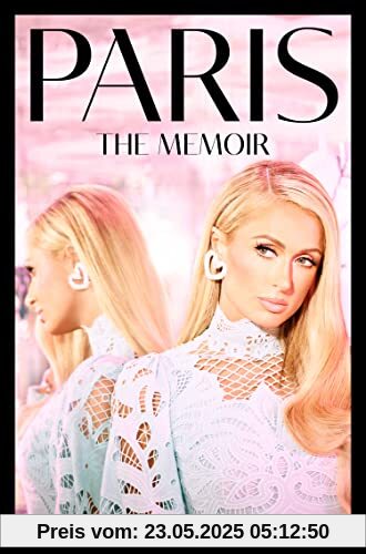 Paris: The shocking new celebrity memoir for 2023 revealing the truth about one of the most famous influencers and businesswomen Paris: The shocking new celebrity memoir for 2023 revealing the truth about one of the most famous influencers and businesswomen