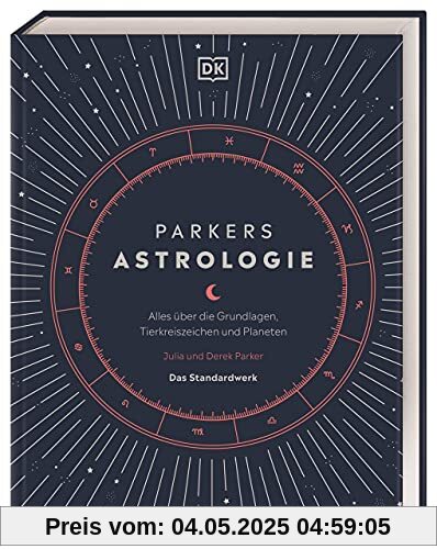 Parkers Astrologie: Alles über die Grundlagen, Tierkreiszeichen und Planeten. Das Standardwerk Parkers Astrologie: Alles über die Grundlagen, Tierkreiszeichen und Planeten. Das Standardwerk