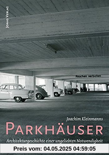 Parkhäuser: Architekturgeschicht einer ungeliebten Notwendigkeit