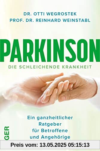 Parkinson: Ein ganzheitlicher Ratgeber für Betroffene und Angehörige Parkinson: Ein ganzheitlicher Ratgeber für Betroffene und Angehörige