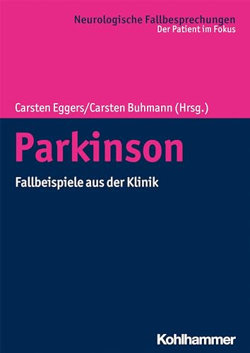 Parkinson: Fallbeispiele aus der Klinik (Neurologische Fallbesprechungen: Der Patient im Fokus)