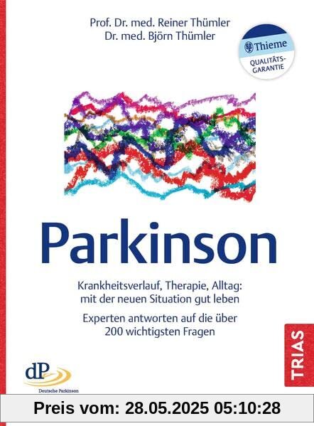 Parkinson: Krankheitsverlauf, Therapie, Alltag: mit der neuen Situation gut leben. Experten antworten auf die über 200 wichtigsten Fragen