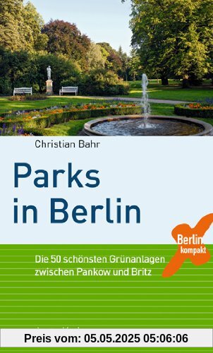 Parks in Berlin: Die 50 schönsten Grünanlagen zwischen Pankow und Britz Parks in Berlin: Die 50 schönsten Grünanlagen zwischen Pankow und Britz