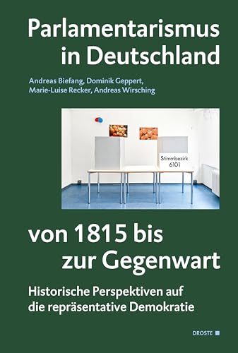 Parlamentarismus in Deutschland von 1815 bis zur Gegenwart: Historische Perspektiven auf die repräsentative Demokratie (Veröffentlichungen der ... und der politischen Parteien (KGParl))