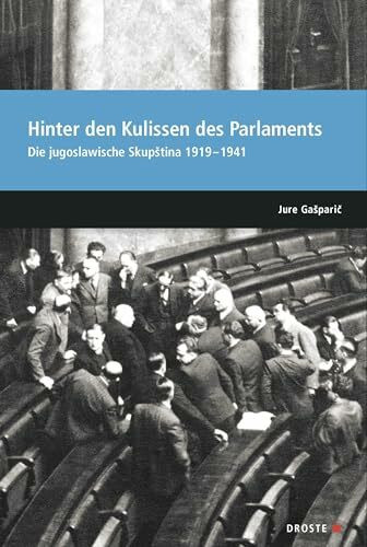 Parlamente in Europa / Hinter den Kulissen des Parlaments: Die jugoslawische Skupština 1919–19...