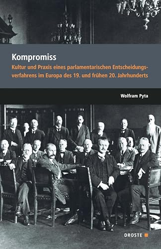 Parlamente in Europa / Kompromiss: Kultur und Praxis eines parlamentarischen Entscheidungsverfahrens im Europa des 19. und frühen 20. Jahrhunderts ... und der politischen Parteien) Parlamente in Europa / Kompromiss: Kultur und Praxis eines parlamentarischen Entscheidungsverfahrens im Europa des 19. und frühen 20. Jahrhunderts ... und der politischen Parteien) von Droste Verlag GmbH