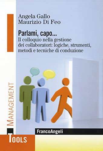 Parlami, capo. Il colloquio nella gestione dei collaboratori: logiche, strumenti, metodi e tecniche di conduzione (Management Tools) von Franco Angeli