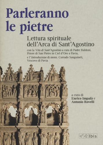 Parleranno le pietre. Lettura spirituale dell'Arca di Sant'Agostino von Ibis