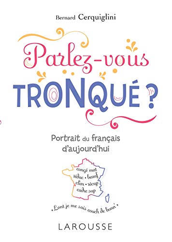 Parlez-vous tronque ?: Portrait du français d'aujourd'hui von Larousse