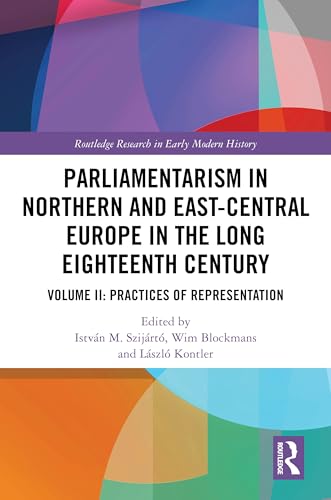Parliamentarism in Northern and East-Central Europe in the Long Eighteenth Century: Volume Ii: Practices of Representation (Routledge Research in Early Modern History) von Routledge
