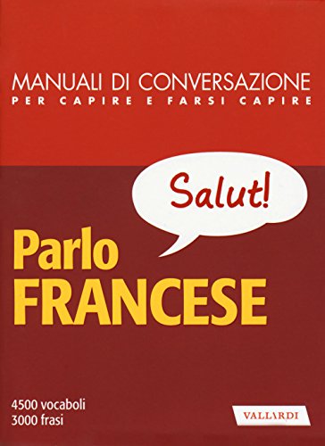 Parlo francese. Manuale di conversazione con pronuncia figurata (Manuali di conversazione) von Vallardi A.
