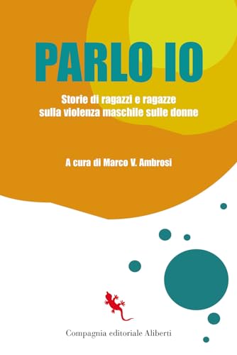 Parlo io. Storie di ragazzi e ragazze sulla violenza maschile sulle donne (I libri della Salamandra)