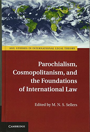 Parochialism, Cosmopolitanism, and the Foundations of International Law (ASIL Studies in International Legal Theory) von Cambridge University Press