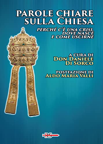 Parole chiare sulla Chiesa. Perché c’è una crisi, dove nasce e come uscirne (Tibi dabo claves)