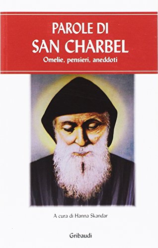 Parole di san Charbel. Omelie, pensieri, aneddoti Parole di san Charbel. Omelie, pensieri, aneddoti von Gribaudi