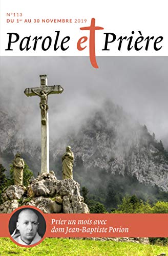 Parole et Prière n° 113 novembre 2019: dom jean-Baptiste Porion Parole et Prière n° 113 novembre 2019: dom jean-Baptiste Porion von ARTÈGE EDITIONS