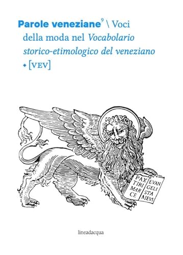Parole veneziane. Voci della moda nel Vocabolario storico- etimologico del veneziano [VEV] (Vol. 9) von Lineadacqua