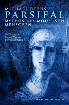 Parsifal - Mythos des modernen Menschen von Verlag am Goetheanum