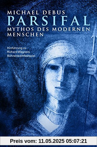 Parsifal - Mythos des modernen Menschen: Hinführung zu Richard Wagners Bühnenweihfestpiel