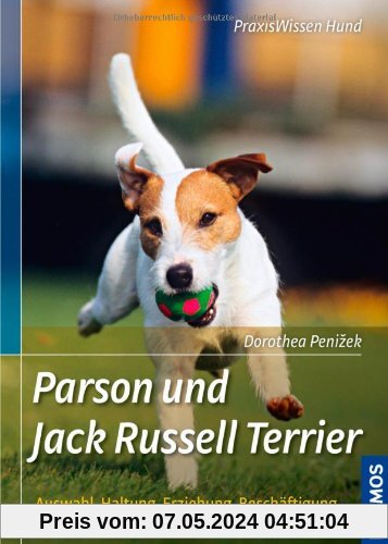 Parson und Jack Russell Terrier: Auswahl, Haltung, Erziehung, Beschäftigung (Praxiswissen Hund)