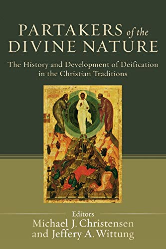 Partakers of the Divine Nature: The History And Development Of Deification In The Christian Traditions von Baker Academic