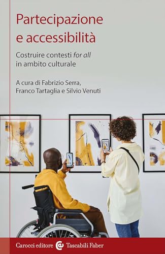 Partecipazione e accessibilità. Costruire contesti «for all» in ambito culturale von Carocci