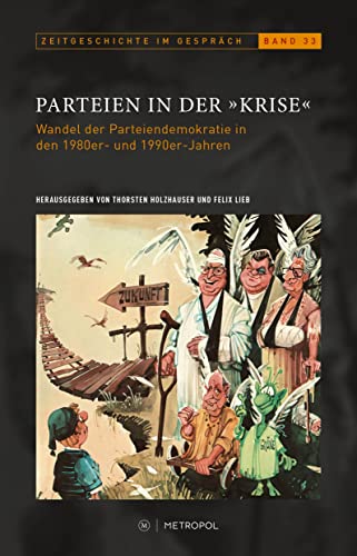 Parteien in der „Krise“: Wandel der Parteiendemokratie in den 1980er- und 1990er-Jahren (Zeitgeschichte im Gespräch: Herausgegeben vom Institut für Zeitgeschichte) von Metropol-Verlag