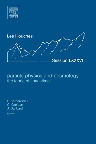 Particle Physics And Cosmology: The Fabric Of Spacetime: Lecture Notes of the Les Houches Summer School 2006 von Elsevier Science