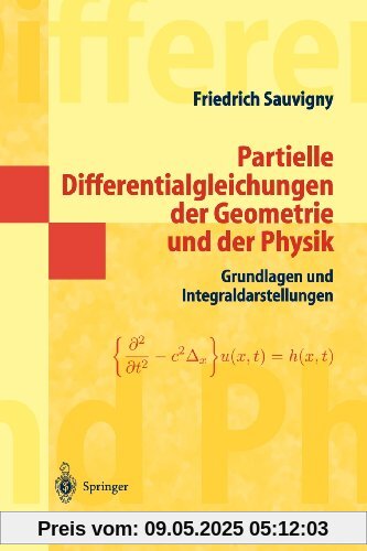 Partielle Differentialgleichungen der Geometrie und der Physik 1: Grundlagen und Integraldarstellungen (Springer-Lehrbuch Masterclass) (German Edition)