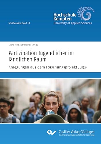 Partizipation Jugendlicher im ländlichen Raum Anregungen aus dem Forschungsprojekt Jul@ (Hochschule Kempten, Schriftenreihe) von Cuvillier Verlag