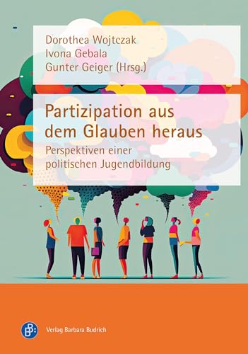 Partizipation aus dem Glauben heraus: Perspektiven einer politischen Jugendbildung von Verlag Barbara Budrich